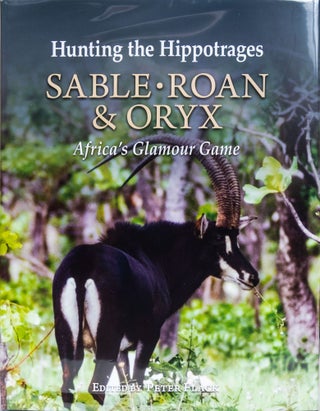 Item #6434 Hunting the Hippottrages SABLE, ROAN & ORYX. Peter Flack