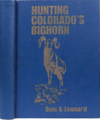 Item #6441 Hunting Colorado's Bighorn. Dale R. Leonard