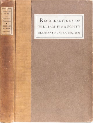 Item #6534 Recollections of William Finaughty Elephant Hunter 1864-1875. W. Finaughty