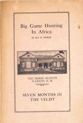 Item #6548 Big Game Hunting in Africa: Seven Months on the Veldt. Ira Morse