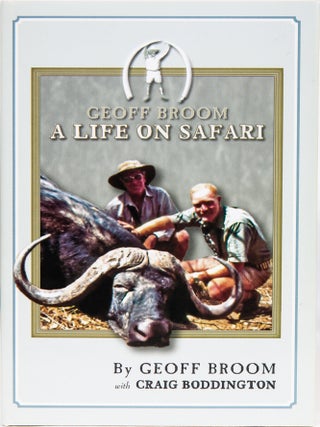 Item #7085 A Life on Safari. Geoff Broom, Craig Boddington