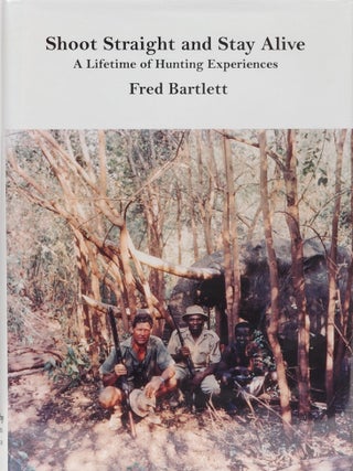 Item #7355 Shoot Straight and Stay Alive. Fred Bartlett