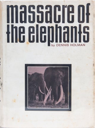 Item #7364 Massacre of the Elephants. Dennis Holman