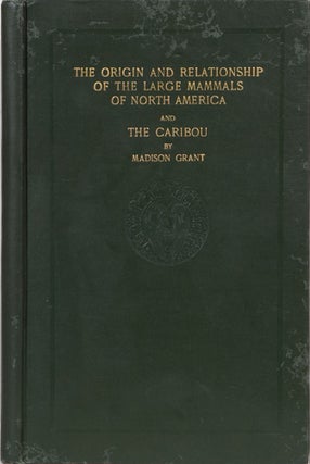 Item #2306 The Origin and Relationship of the Large Mammals of North America and the Caribou....