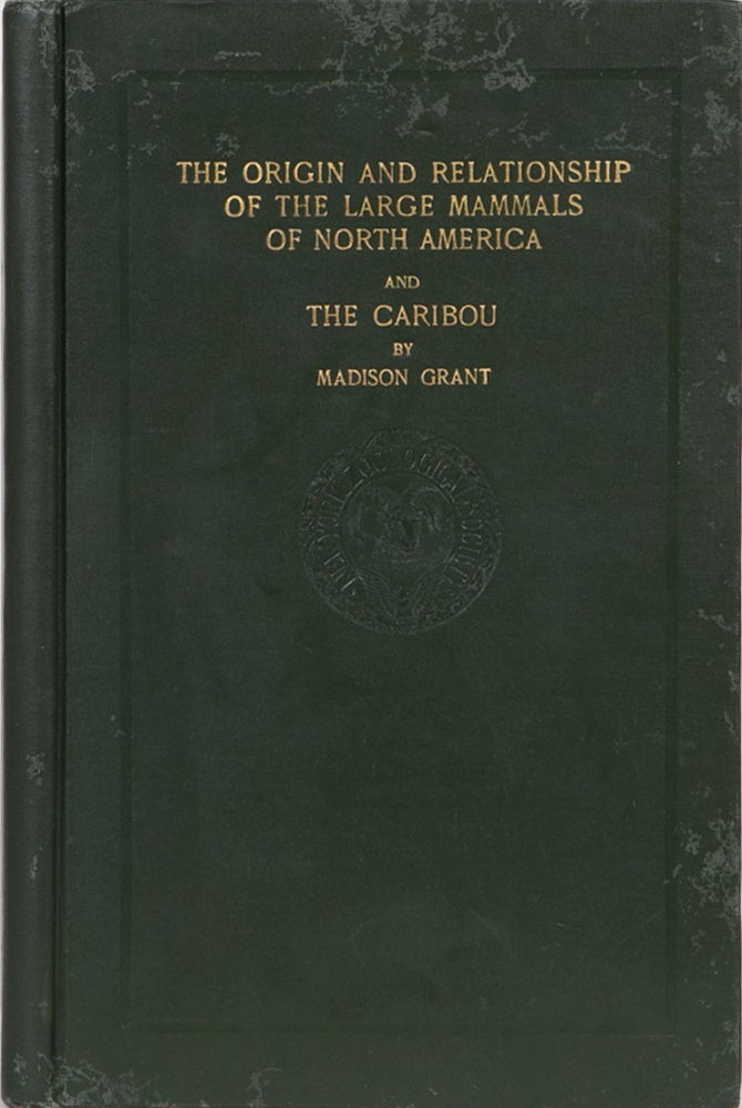 Item #2306 The Origin and Relationship of the Large Mammals of North America and the Caribou. Madison Grant.
