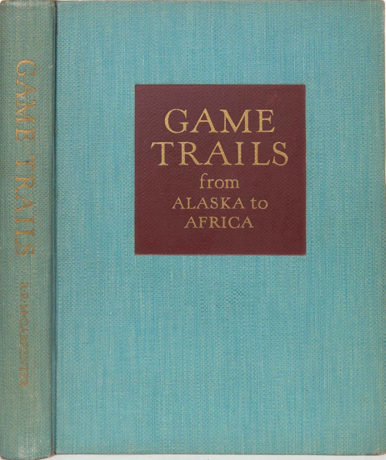 Item #3219 Game Trails from Alaska to Africa. R. R. M. Carpenter.
